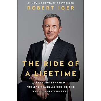 Random House Books for Young Readers The Ride of a Lifetime: Lessons Learned from 15 Years as CEO of the Walt Disney Company by Robert Iger