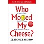 Who Moved My Cheese? - An Amazing Way To Deal with Change In Your Work and In Your Life by Spencer Johnson