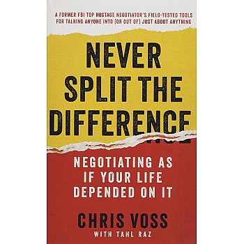 Never Split The Difference - Negotiating As If Your Life Depended On It by Chris Voss