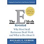 The E-Myth Revisited - Why Most Small Businesses Don't Work and What To Do About It by Michael E. Gerber