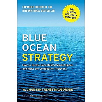 Blue Ocean Strategy: How to Create Uncontested Market Space, Expanded Edition, Over 4 Million Copies Sold Worldwide