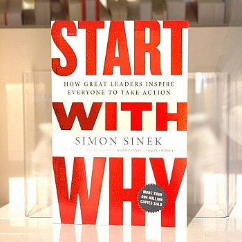 Start with Why: How Great Leaders Inspire Everyone to Take Action, by Simon Sinek
