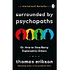 Surrounded by Psychopaths: How to Stop Being Exploited by Others, Thomas Erikson
