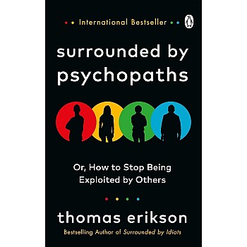 Surrounded by Psychopaths: How to Stop Being Exploited by Others, Thomas Erikson