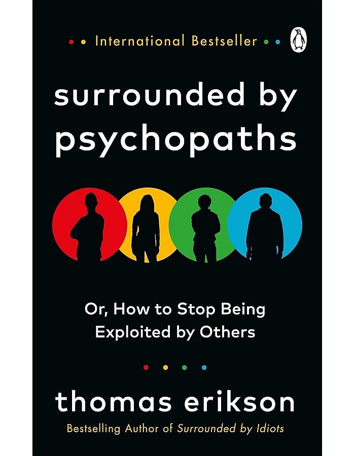 Surrounded by Psychopaths: How to Stop Being Exploited by Others, Thomas Erikson