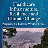 Healthcare Infrastructure, Resilience and Climate Change: Preparing for Extreme Weather Events