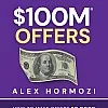 $100M Offers: How To Make Offers So Good People Feel Stupid Saying No