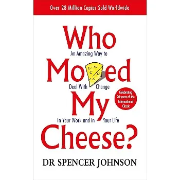 Who Moved My Cheese? - An Amazing Way To Deal with Change In Your Work and In Your Life by Spencer Johnson