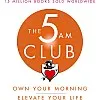 The 5 Am Club: Own Your Morning. Elevate